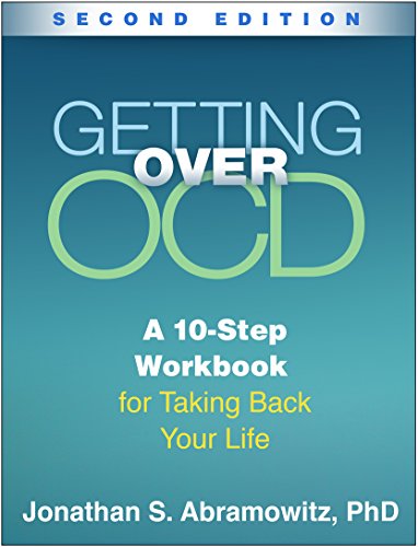 Getting Over OCD: A 10-Step Workbook for Taking Back Your Life (The Guilford Self-Help Workbook Series)