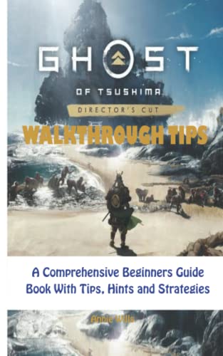 GHOST OF TSUSHIMA DIRECTOR’S CUT WALKTHROUGH TIPS: A Comprehensive Beginners Guide Book With Tips, Hints and Strategies