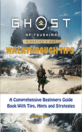 GHOST OF TSUSHIMA DIRECTOR’S CUT WALKTHROUGH TIPS: A Comprehensive Beginners Guide Book With Tips, Hints and Strategies (English Edition)