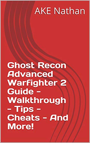 Ghost Recon Advanced Warfighter 2 Guide - Walkthrough - Tips - Cheats - And More! (English Edition)