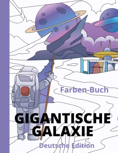 GIGANTISCHE GALAXIE (Deutsche Edition): GROSSES GIGANTISCHES GALAXIE-MALBUCH I 55 Seiten zum Ausmalen I Entspannende Ausmalbücher I Ein tolles Geschenk für Alien-Fans