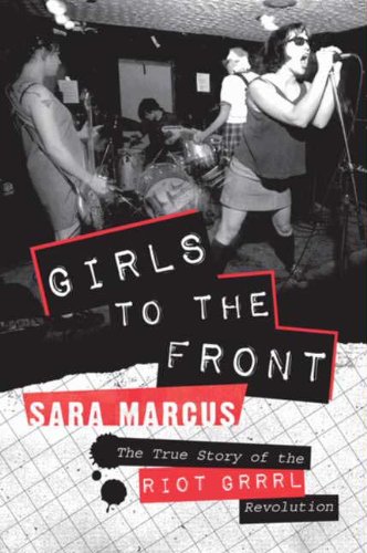 Girls to the Front: The True Story of the Riot Grrrl Revolution (English Edition)