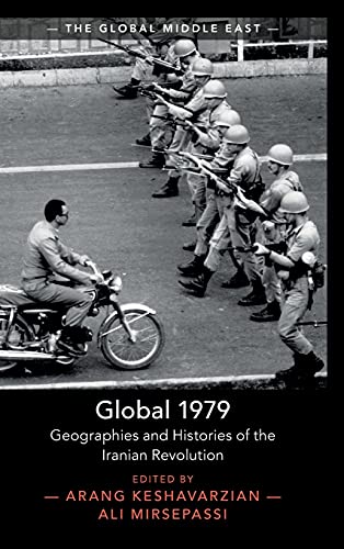 Global 1979: Geographies and Histories of the Iranian Revolution: 18 (The Global Middle East, Series Number 18)