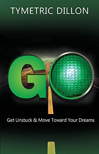 G.O. Get Unstuck & Move Toward Your Dream (English Edition)