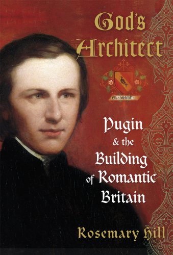 God's Architect: Pugin and the Building of Romantic Britain (English Edition)