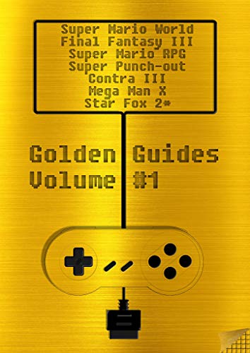 Golden Guides #1 incl. Super Mario World Final Fantasy III Super Mario RPG Legend of the Seven Stars Mega Man X Super Punch-Out !! Contra III The Alien ... 2100 pages quality content (English Edition)