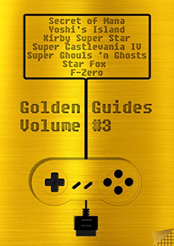 Golden Guides #3 incl. The Secret of Mana Super Mario World 2 Yoshi's Island Kirby Super Star Super Castlevania IV Super Ghouls'n Ghosts Star Fox F-Zero: ... pages of quality content (English Edition)
