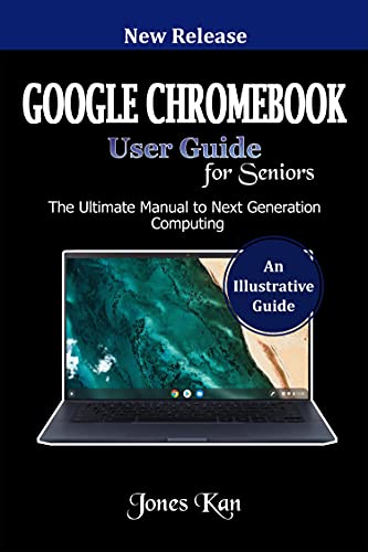 Google Chromebook User Guide for Seniors: The Ultimate Manual to Next Generation Computing (English Edition)