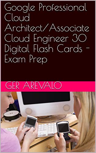Google Professional Cloud Architect/Associate Cloud Engineer 30 Digital Flash Cards - Exam Prep (English Edition)