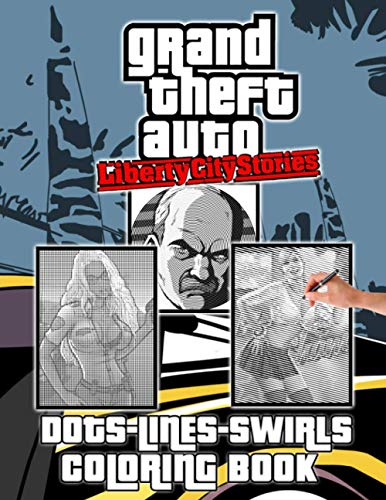 Grand Theft Auto Liberty City Stories Dots Lines Swirls Coloring Book: Adults Activity New Kind Books, (Activity Book Series)