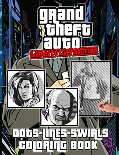 Grand Theft Auto Liberty City Stories Dots Lines Swirls Coloring Book: Fantastic Grand Theft Auto Liberty City Stories Dots-Lines-Swirls Activity Books For Adults, Tweens