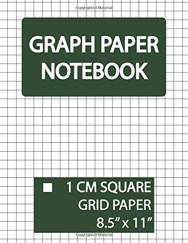 Graph Paper Notebook 1 Cm Square Grid: Squared Graphing Paper, Blank Quad Ruled, 1 Cm Grid Paper, 1 Cm Graphing Paper, 1 Cm Square Graph Paper, Large ... Paper Notebook and Squared Grid Notebook)