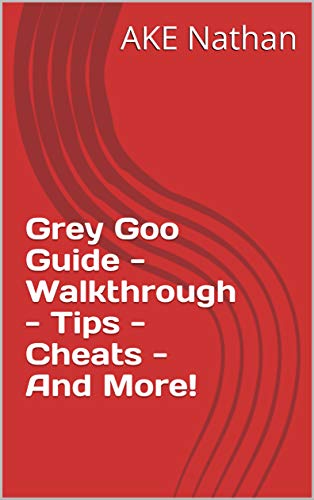 Grey Goo Guide - Walkthrough - Tips - Cheats - And More! (English Edition)