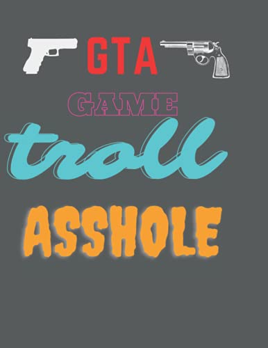 GTA GAME TROLL ASSHOLE: NOTEBOOK FOR PLAYERS. GAMING SCHOOL. PERFECT GIFT FOR NOOBS. 120 PAGES. COUNTER STRIKE. MINECRAFT. COD. FORNITE