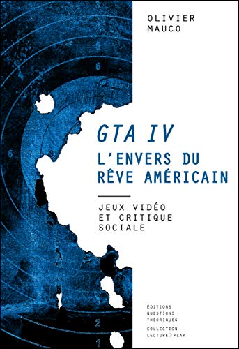 GTA IV, l'envers du rêve américain: Jeux vidéo et critique sociale (Lecture Play)
