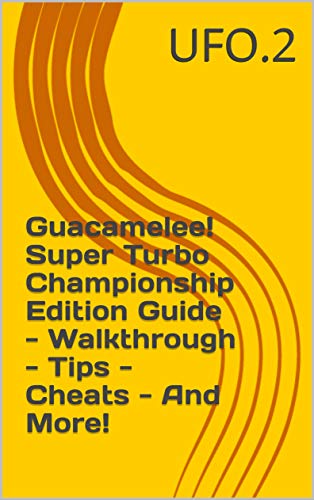 Guacamelee! Super Turbo Championship Edition Guide - Walkthrough - Tips - Cheats - And More! (English Edition)