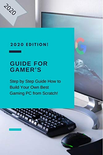 Guide for Gamer’s: Step by Step Guide How to Build Your Own Best Gaming PC from Scratch! (2020) (English Edition)