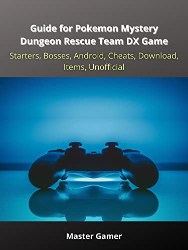 Guide for Pokemon Mystery Dungeon Rescue Team DX Game, Starters, Bosses, Android, Cheats, Download, Items, Unofficial (English Edition)