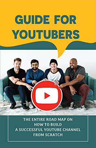 Guide For Youtubers: The Entire Road Map On How To Build A Successful Youtube Channel From Scratch: Knowing The Google Adsense Program (English Edition)