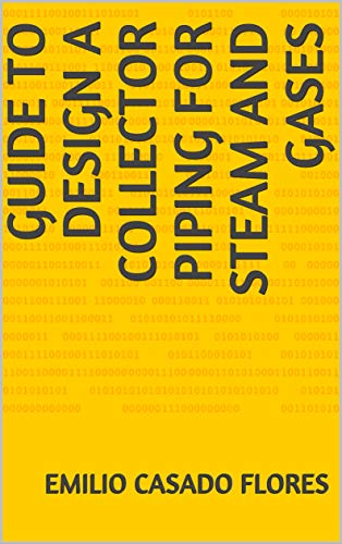 Guide to design a collector piping for steam and gases (Design of pipes for flow of gases and steam) (English Edition)