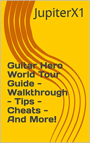 Guitar Hero World Tour Guide - Walkthrough - Tips - Cheats - And More! (English Edition)