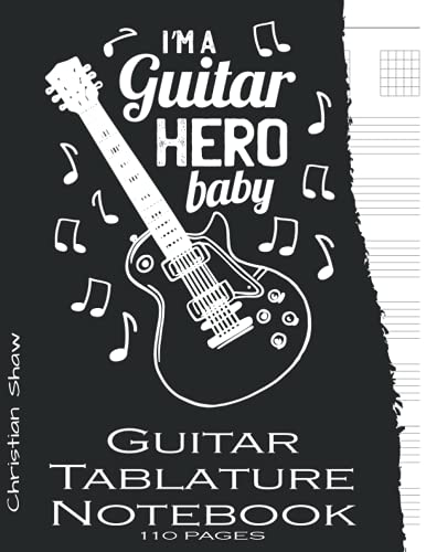 Guitar Tablature Notebook I I'm a guitar hero baby: Blank Guitar Tab Manuscript Paper with 5 Chord Diagrams Seven 6-Line Staves: 110 Pages 8,5x11