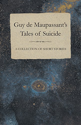 Guy de Maupassant's Tales of Suicide - A Collection of Short Stories (English Edition)