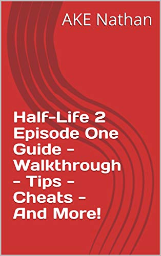 Half-Life 2 Episode One Guide - Walkthrough - Tips - Cheats - And More! (English Edition)