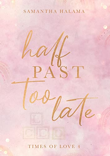 Half Past Too Late (Times of Love 4) (German Edition)