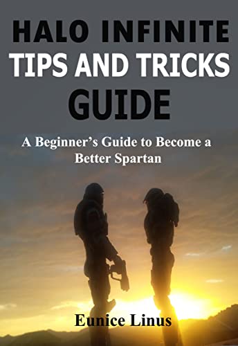 HALO INFINITE TIPS AND TRICKS GUIDE : A Beginner’s Guide to Become a Better Spartan (English Edition)