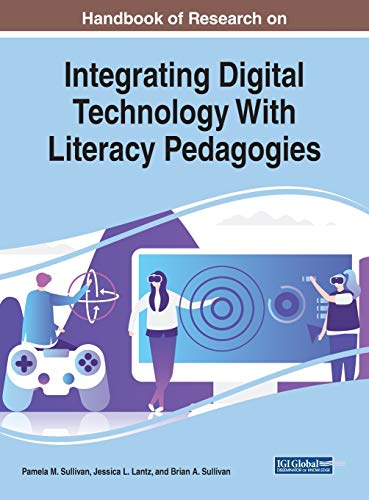 Handbook of Research on Integrating Digital Technology With Literacy Pedagogies (Advances in Educational Technologies and Instructional Design (AETID))