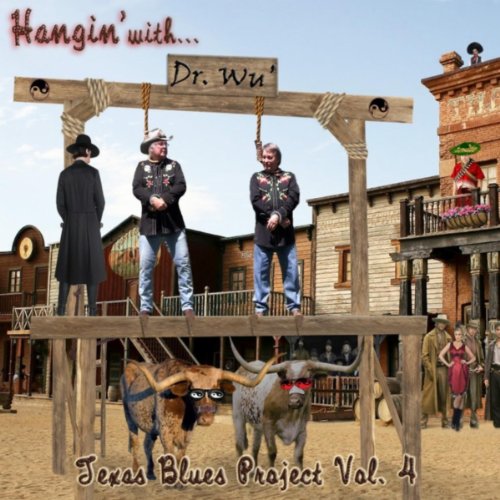 Hangin' With Dr. Wu': Texas Blues Project, Vol. 4