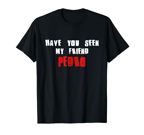 Have You Seen My Friend PEDRO - Camiseta con nombre Camiseta