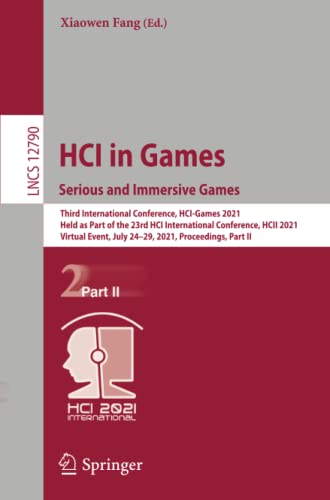 HCI in Games: Serious and Immersive Games: Serious and Immersive Games : Third International Conference, HCI-Games 2021, Held as Part of the 23rd HCI ... II: 12790 (Lecture Notes in Computer Science)