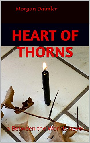 Heart of Thorns: a Between the Worlds novel (English Edition)