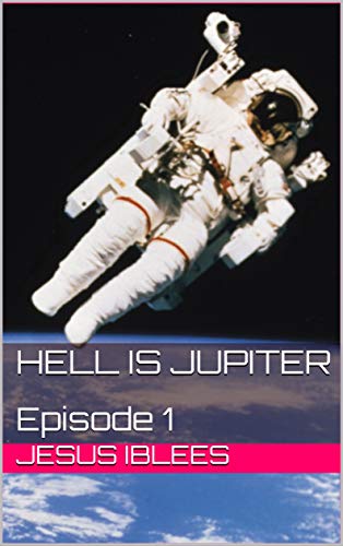 Hell is Jupiter: Episode 1 (Corona Virus Blues Book 6) (English Edition)