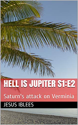 Hell is Jupiter S1:E2: Saturn's attack on Verminia (Corona Virus Blues Book 9) (English Edition)