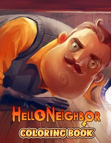 Hello Neighbor Coloring Book: Amazing gift for All Ages and Fans Hello Neighbor with High Quality Image.– 50+ GIANT Great Pages with Premium Quality Images.
