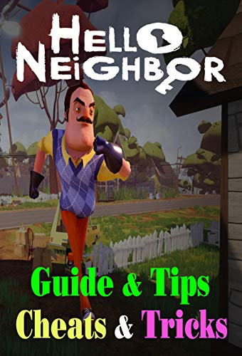 Hello Neighbor: GUIDE & TIPS, CHEATS & TRICKS: How to Play with Hello Neighbor Complete Guide (English Edition)