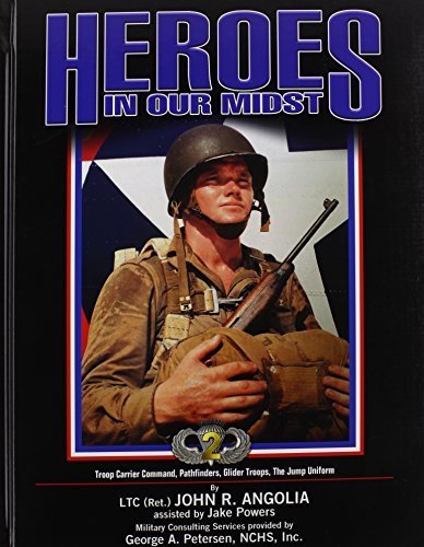 HEROES IN OUR MIDST, Vol. 2: Troop Carrier Command, Pathfinders, Glider Troops, The Jump Uniform by Ltc. (Ret.) John R. Angolia (2014-02-06)