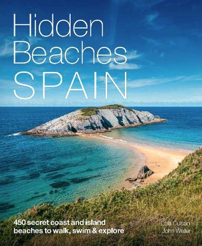 Hidden Beaches Spain: 450 secret coast and island beaches to walk, swim & explore