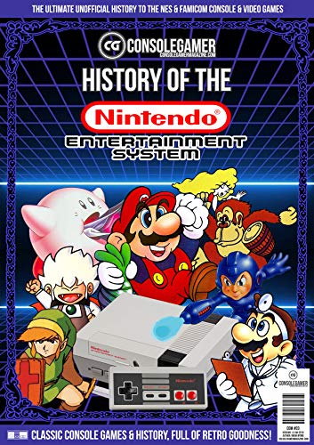 History of the NES: Ultimate Guide to Nintendo Entertainment System (NES/Famicom) (Console Gamer Magazine Book 3) (English Edition)