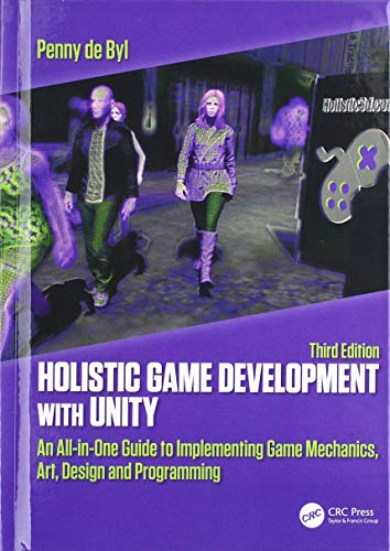 Holistic Game Development with Unity 3e: An All-in-One Guide to Implementing Game Mechanics, Art, Design and Programming