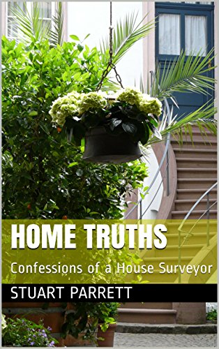 Home Truths: Confessions of a House Surveyor (English Edition)