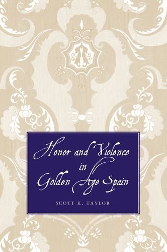 Honor and Violence in Golden Age Spain (English Edition)