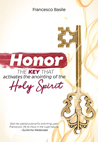 HONOR: The Key that activates the Anointing of the Holy Spirit (English Edition)