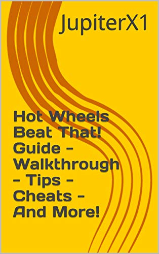 Hot Wheels Beat That! Guide - Walkthrough - Tips - Cheats - And More! (English Edition)