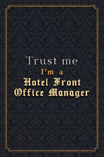 Hotel Front Office Manager Notebook Planner - Trust Me I'm A Hotel Front Office Manager Job Title Working Cover Checklist Journal: Monthly, Over 110 ... 5.24 x 22.86 cm, Menu, A5, 6x9 inch