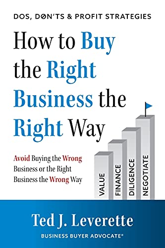 How to Buy the Right Business the Right Way: Avoid Buying the Wrong Business or the Right Business the Wrong Way