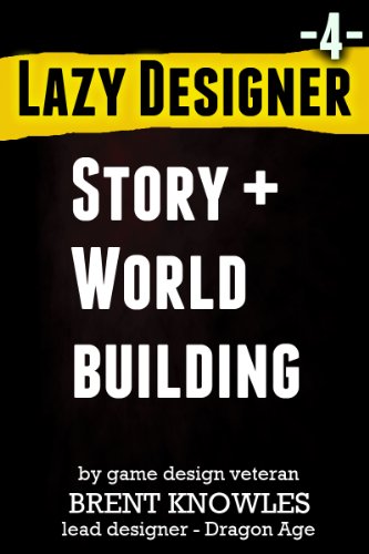 How To Design Story and Build Worlds (The Lazy Designer Book 4) (English Edition)